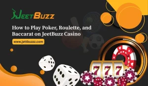 Read more about the article How to Play Poker, Roulette, and Baccarat on JeetBuzz Casino