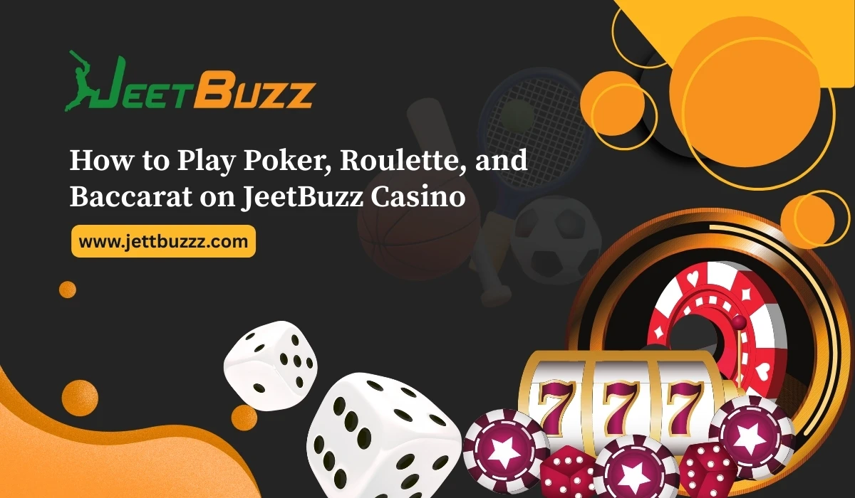 Read more about the article How to Play Poker, Roulette, and Baccarat on JeetBuzz Casino